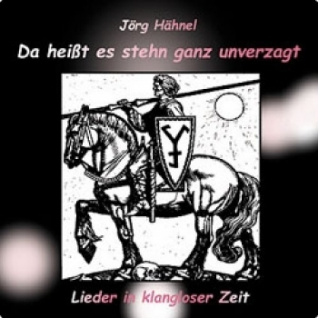 Jörg Hähnel - Da heißt es stehn... Lieder in klangloser Zeit, CD
