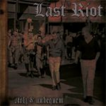 LAST RIOT - STOLZ & UNBEQUEM