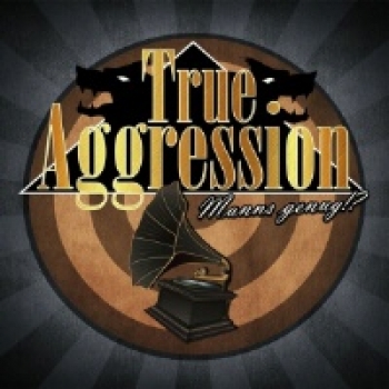 True Aggression - Manns genug!?