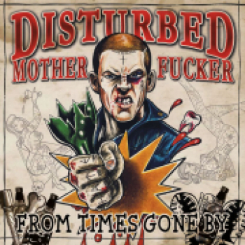 -   Disturbed Mother Fucker – From Times Gone By - CD