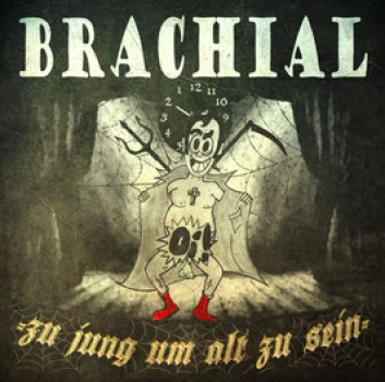 BRACHIAL- ZU JUNG UM ALT ZU SEIN